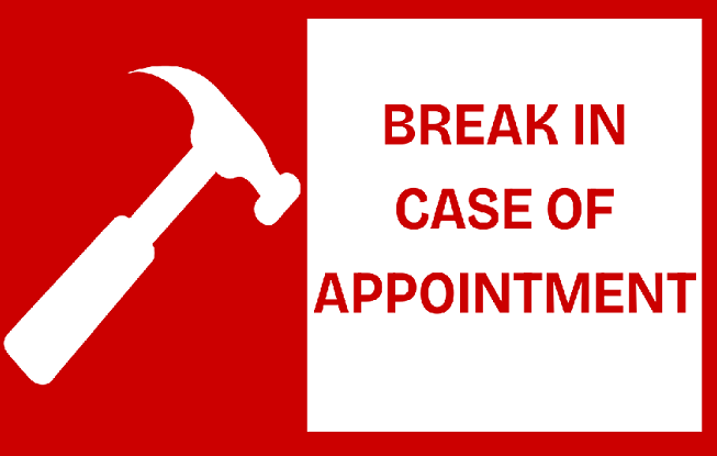 A hammer next to text that says "Break In Case of Appointment"